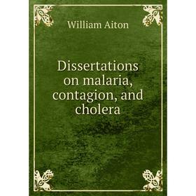 

Книга Dissertations on malaria, contagion, and cholera
