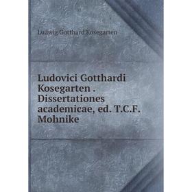 

Книга Ludovici Gotthardi Kosegarten Dissertationes academicae, ed TCF Mohnike