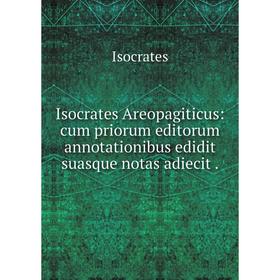 

Книга Isocrates Areopagiticus: cum priorum editorum annotationibus edidit suasque notas adiecit