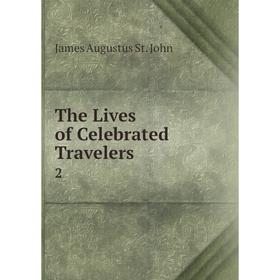 

Книга The Lives of Celebrated Travelers 2