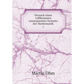 

Книга Versuch eines vollkommen consequenten Systems der Mathematik 6