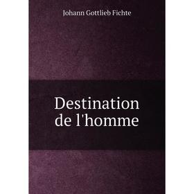 

Книга Destination de l'homme