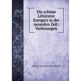 

Книга Die schöne Litteratur Europa's in der neuesten Zeit: Vorlesungen