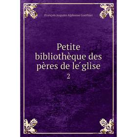 

Книга Petite bibliothèque des pères de le̓́glise 2