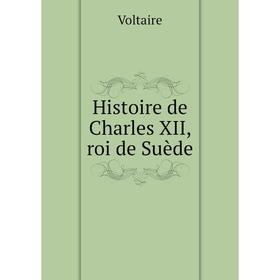 

Книга Histoire de Charles XII, roi de Suède