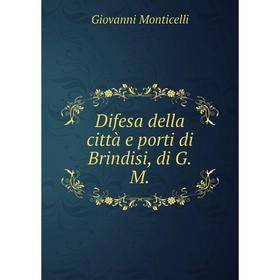 

Книга Difesa della città e porti di Brindisi, di G.M.