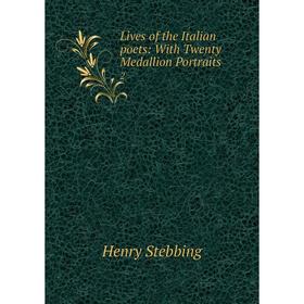 

Книга Lives of the Italian poets: With Twenty Medallion portraits 2