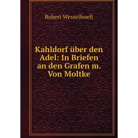 

Книга Kahldorf über den Adel: In Briefen an den Grafen m. Von Moltke