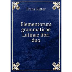 

Книга Elementorum grammaticae Latinae libri duo