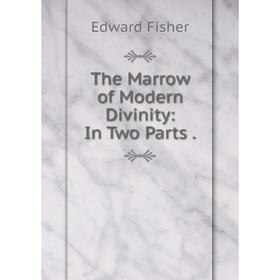 

Книга The Marrow of Modern Divinity: In Two Parts