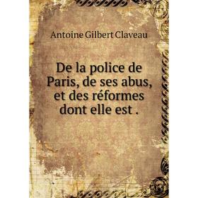 

Книга De la police de Paris, de ses abus, et des réformes dont elle est