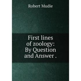 

Книга First lines of zoology: By Question and Answer