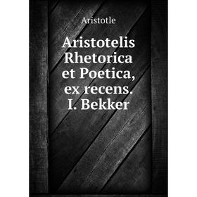 

Книга Aristotelis Rhetorica et Poetica, ex recens. I. Bekker
