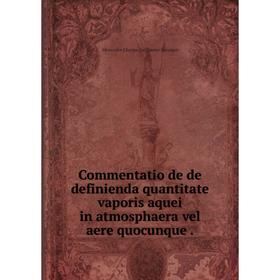 

Книга Commentatio de de definienda quantitate vaporis aquei in atmosphaera vel aere quocunque