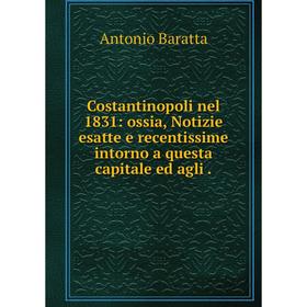 

Книга Costantinopoli nel 1831: ossia, Notizie esatte e recentissime intorno a questa capitale ed agli