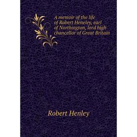 

Книга A memoir of the life of Robert Heneley, earl of Northington, lord high chancellor of Great Britain