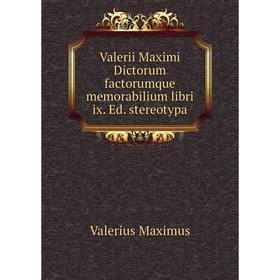 

Книга Valerii Maximi Dictorum factorumque memorabilium libri ix. Ed. stereotypa