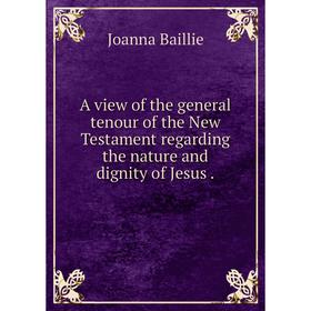 

Книга A view of the general tenour of the New Testament regarding the nature and dignity of Jesus