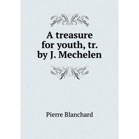 

Книга A treasure for youth, tr. by J. Mechelen