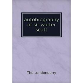 

Книга Autobiography of sir walter scott