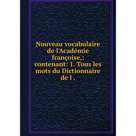

Книга Nouveau vocabulaire de l'Académie françoise: contenant: 1 Tous les mots du Dictionnaire de l