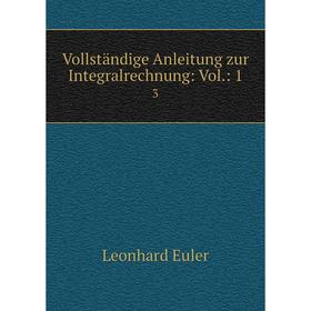 

Книга Vollständige Anleitung zur Integralrechnung: Vol.: 1. 3