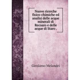

Книга Nuove ricerche fisico-chimiche ed analisi delle acque minerali di Recoaro e delle acque di Staro