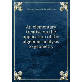 

Книга An elementary treatise on the application of the algebraic analysis to geometry