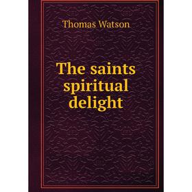 

Книга The saints spiritual delight