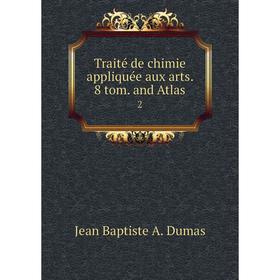 

Книга Traité de chimie appliquée aux arts. 8 tom. and Atlas 2