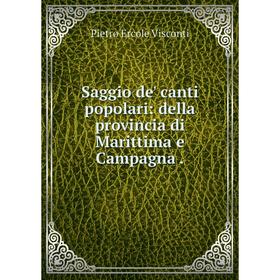 

Книга Saggio de' canti popolari: della provincia di Marittima e Campagna