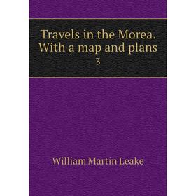 

Книга Travels in the Morea. With a map and plans 3