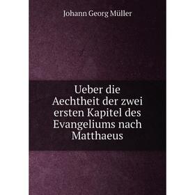 

Книга Ueber die Aechtheit der zwei ersten Kapitel des Evangeliums nach Matthaeus