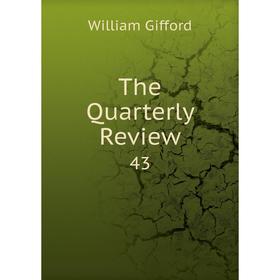 

Книга The Quarterly Review 43