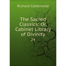 

Книга The Sacred Classics: Or, Cabinet Library of Divinity 24