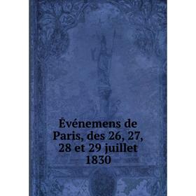 

Книга Événemens de Paris, des 26, 27, 28 et 29 juillet 1830