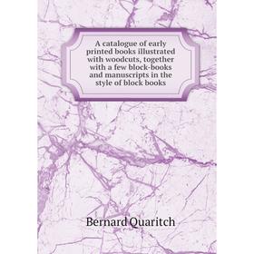 

Книга A catalogue of early printed books illustrated with woodcuts, together with a few block-books and manuscripts in the style of block books