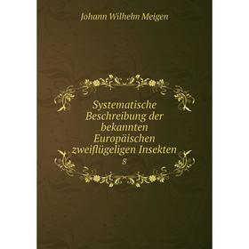 

Книга Systematische Beschreibung der bekannten Europäischen zweiflügeligen Insekten 8