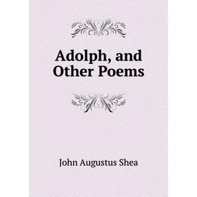 

Книга Adolph, and Other Poems