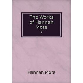 

Книга The Works of Hannah More 7