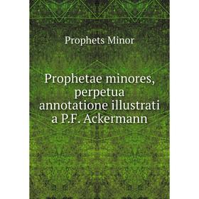 

Книга Prophetae minores, perpetua annotatione illustrati a P.F. Ackermann