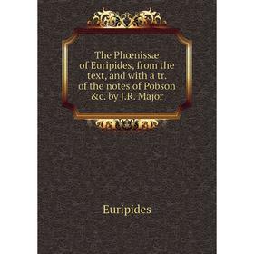 

Книга The Phœnissæ of Euripides, from the text, and with a tr. of the notes of Pobson &c. by J.R. Major