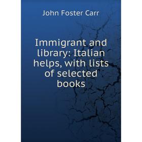 

Книга Immigrant and library: Italian helps, with lists of selected books