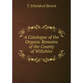 

Книга A Catalogue of the Organic Remains of the County of Wiltshire