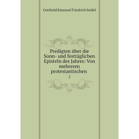 

Книга Predigten über die Sonn- und festtäglichen Episteln des Jahres: Von mehreren protestantischen 2