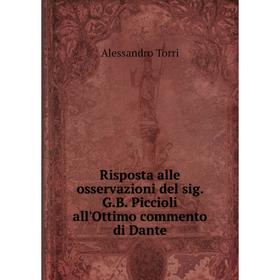 

Книга Risposta alle osservazioni del sig. G.B. Piccioli all'Ottimo commento di Dante