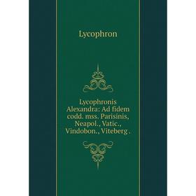 

Книга Lycophronis Alexandra: Ad fidem codd mss Parisinis, Neapol, Vatic, Vindobon, Viteberg