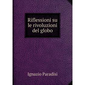 

Книга Riflessioni su le rivoluzioni del globo