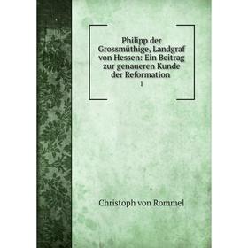 

Книга Philipp der Grossmüthige, Landgraf von Hessen: Ein Beitrag zur genaueren Kunde der Reformation 1