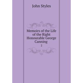 

Книга Memoirs of the Life of the Right Honourable George Canning 2